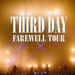 THIRD DAY FAREWELL TOUR ANNOUNCES ADDITIONAL DATES
