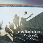 Switchfoot To Release Re-Recorded Version of Fan Favorite Album “The Beautiful Letdown” This Weekend!