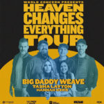 Big Daddy Weave Announces “Heaven Changes Everything Tour” With Tasha Layton And Hannah Kerr