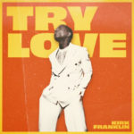 Kirk Franklin Drops New Single, “Try Love”