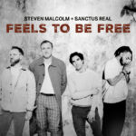 Steven Malcolm Teams Up With Sanctus Real on “Feels To Be Free”