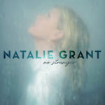 Natalie Grant Releases 10th Studio Album, “No Stranger”