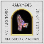 Wande Surprises Fans with “Blessed Up (Remix)” feat. Lecrae and Pastor Mike Todd